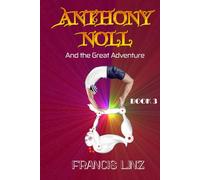 Anthony Noll and the Great Adventure (Book 3: when grown-up robots love)