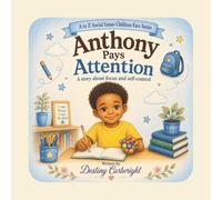 Anthony Pays Attention: A Story about focus and self-control. (A to Z Social Issues Children Face)