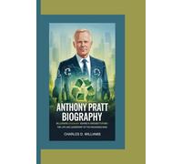 ANTHONY PRATT BIOGRAPHY: Billionaire Visionary Behind a Greener Future-The Life and Leadership of the Packaging King