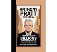 ANTHONY PRATT BIOGRAPHY: From Boxes to Billions - The Story of Australia’s Wealthiest Industrialist