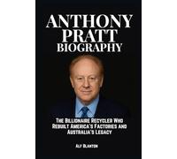 Anthony Pratt Biography: The Billionaire Recycler Who Rebuilt America’s Factories and Australia’s Legacy