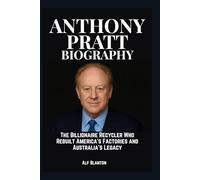 Anthony Pratt Biography: The Billionaire Recycler Who Rebuilt America’s Factories and Australia’s Legacy
