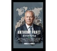 ANTHONY PRATT BIOGRAPHY: The Journey of a Visionary Entrepreneur: From Family Roots to Building a Global Packaging and Recycling Empire, Leading ... Shape Our World: Inspiring Lives & Legacies)