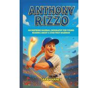 Anthony Rizzo: An Inspiring Baseball Biography for Young Readers About a Star First Baseman - The true story of courage, leadership, and home run dreams that came true. (Legends for Little Dreamers)