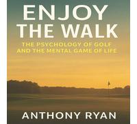 Anthony Ryan Enjoy the Walk: The Psychology of Golf & the Mental Game of Life Anthony Ryan Multicolor