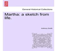 Anthony Smith Martha: a sketch from life. Paperback Book Anthony Smith Multicolor
