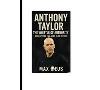 Anthony Taylor: The Whistle of Authority - Biography of England’s Elite Referee