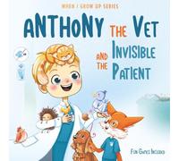 Anthony The Vet and the Invisible Patient. Personalized Story About Veterinarian ("When I Grow Up" Personalized Book Series for Anthony)