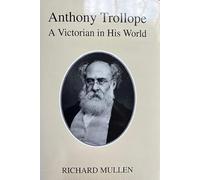 Anthony Trollope: A Victorian in His World