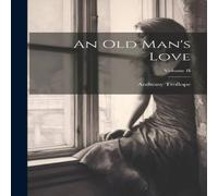 Anthony Trollope An Old Man's Love; Volume II Hardcover Book Anthony Trollope Multicolor
