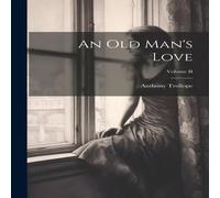 Anthony Trollope An Old Man's Love; Volume II Paperback Book Anthony Trollope Multicolor