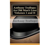 Anthony Trollope: An Old Man's Love Volumes I and II