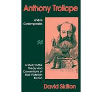 Anthony Trollope and his Contemporaries: A Study in the Theory and Conventions of Mid-Victorian Fiction