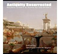 Anthony Trollope Antiquity Resurrected: Ancient Greece & Rome by Old Writers Anthony Trollope Multicolor