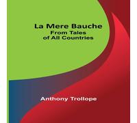 Anthony Trollope La Mere Bauche; From Tales of All Countries Paperback Book Anthony Trollope Multicolor