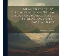 Anthony Trollope Linda Tressel, by the Author of 'nina Balatka'. (Orig. Publ. in in White Anthony Trollope White