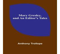 Anthony Trollope Mary Gresley, & An Editor's Tales Paperback Book Anthony Trollope Multicolor