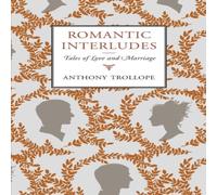 Anthony Trollope Romantic Interludes: Tales of Love & Marriage Paperback Book Anthony Trollope Multicolor