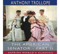 Anthony Trollope The American Senator - Part II (Esprios Classics) Paperback Book Anthony Trollope Multicolor