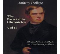 Anthony Trollope The Barsetshire Chronicles, Volume Two, including: The Small House Anthony Trollope Multicolor