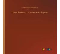 Anthony Trollope The Chateau of Prince Polignac Paperback Book Anthony Trollope Multicolor