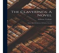 Anthony Trollope The Claverings: A Novel: Issue 286 Of Library Of Select Novels Anthony Trollope Multicolor