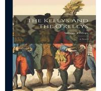 Anthony Trollope The Kellys & The O'kellys: A Novel Hardcover Book Anthony Trollope Multicolor