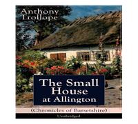 Anthony Trollope The Small House at Allington (Chronicles of Barsetshire) Anthony Trollope Multicolor