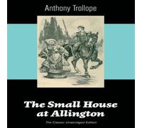 Anthony Trollope The Small House at Allington (The Classic Unabridged Edition) Anthony Trollope Multicolor