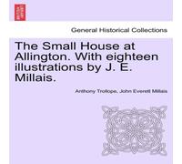 Anthony Trollope The Small House at Allington. With eighteen illustrations by J. E Anthony Trollope Multicolor