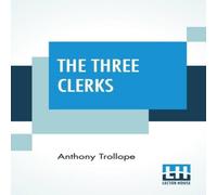 Anthony Trollope The Three Clerks: With An Introduction By W. Teignmouth Shore Anthony Trollope Multicolor