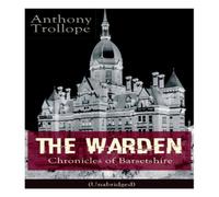 Anthony Trollope The Warden - Chronicles of Barsetshire (Unabridged): Victorian Anthony Trollope Multicolor