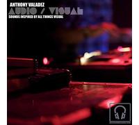 Anthony Valadez - Audio / Visual: Sounds Inspired By All Things Visual