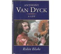 Anthony Van Dyck: A Life, 1599-1641