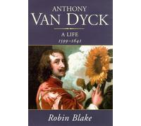 Anthony Van Dyck: A Life 1599-1641