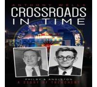 Anthony Wells Crossroads in Time: Philby & Angleton A Story of Treachery Anthony Wells Multicolor