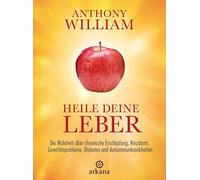 Anthony William Heile deine Leber: Die Wahrheit über chronische Ersch (Hardback)