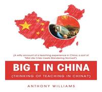 Anthony Williams Big T in China (Thinking of Teaching in China?): (A Witty Account Anthony Williams Multicolor