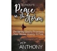 Anthony's Peace in the Storm: Declaring God's Personalized Promises Over Stress, Anxiety, and Fear (Anthony's Personalized Scriptures Set)