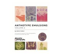 Anthotype Emulsions, Volume 2: The collective research from photographers on World Anthotype Day 2023 (Learn Alternative Photographic Processes)
