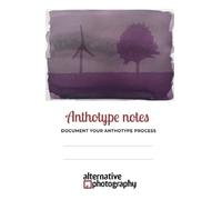 Anthotype notes: Document your anthotype process (Learn Alternative Photographic Processes)