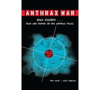 Anthrax War: Dead Silence . . . Fear and Terror on the Anthrax Trail
