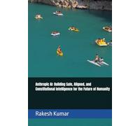 Anthropic AI: Building Safe, Aligned, and Constitutional Intelligence for the Future of Humanity