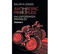 Anthropic Principles Vol 1 (Unforsaken Parables)