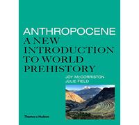 Anthropocene: A New Introduction to World Prehistory