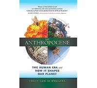 Anthropocene: A New Planet Shaped By Humans: The Human Era and How It Shapes Our Planet