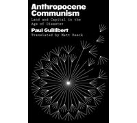 Anthropocene Communism : Land and Capital in the Age of Disaster