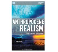 Anthropocene Realism: Fiction in the Age of Climate Change (Environmental Cultures)