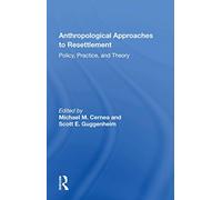 Anthropological Approaches To Resettlement: Policy, Practice, And Theory