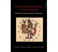 Anthropological Approaches to Zooarchaeology: Colonialism, Complexity and Animal Transformations